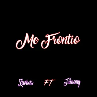 Me Frontio by Tuenemy