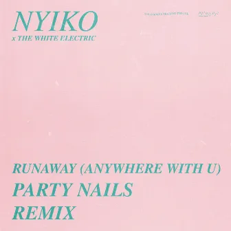 Runaway (Anywhere With U) (Party Nails Remix) by Party Nails