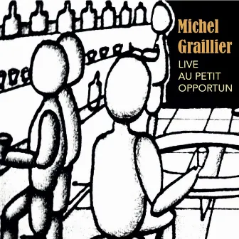 Michel Graillier Live Au Petit Opportun (Live) by Michel Graillier