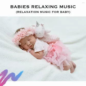 Babies Relaxing Music (Relaxation Music for Baby) by Baby Soothing Music for Sleep