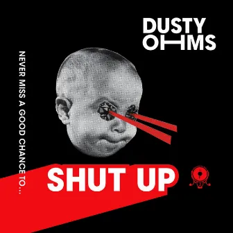 Never Miss a Good Chance to Shut Up by Dusty Ohms