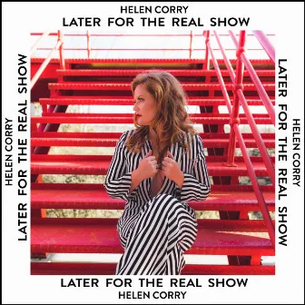 Later for the Real Show by Helen Corry