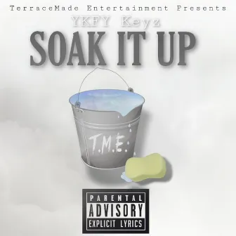 Soak It Up by Ykfy Keyz