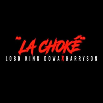 La Choké by Lobo King Dowa