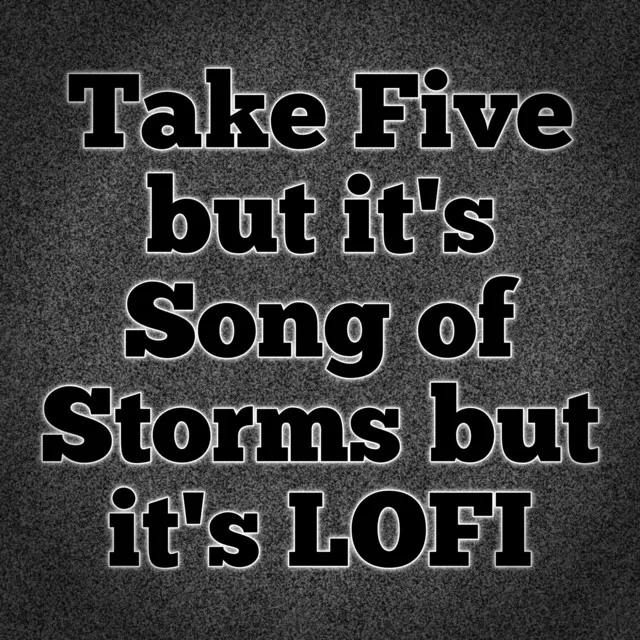 Take Five but It's Song of Storms but It's Lofi