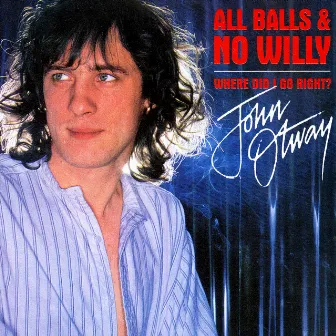 All Balls And No Willy + Where Did I Go Right by John Otway