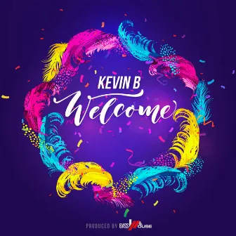 Welcome by Kevin B