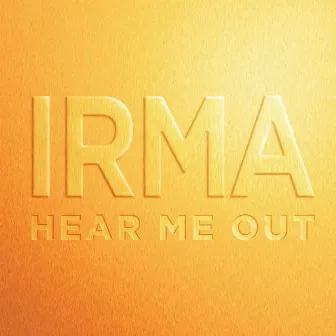 Hear Me Out by Irma