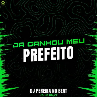 Ja Ganhou Meu Prefeito by JS NO BEAT