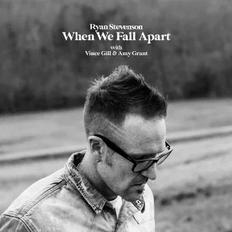 When We Fall Apart (feat. Vince Gill & Amy Grant) by Ryan Stevenson