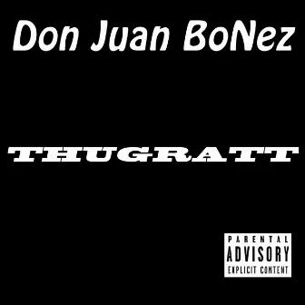 THUGRATT by Don Juan BoNez