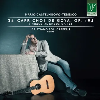 Mario Castelnuovo-Tedesco: 24 Caprichos de Goya, Op. 195, 3 Preludi al Circeo, Op. 194 by Cristiano Poli Cappelli