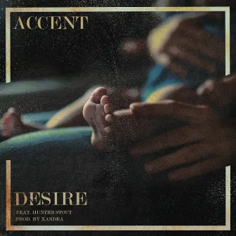 Desire (feat. Hunter Stout) by Accent