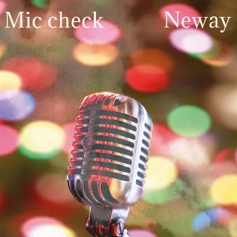 Mic Check by Neway