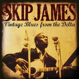 Skip James: Vintage Blues from the Delta by Skip James