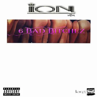 6 Bad Bitchez by Ion Dadon