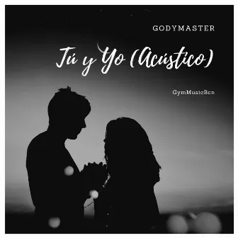 Tu y Yo (Acústico) by Godymaster