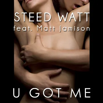 U Got Me by Matt Jamison