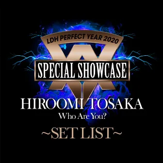 LDH PERFECT YEAR 2020 SPECIAL SHOWCASE HIROOMI TOSAKA “Who Are You?” SET LIST by Hiroomi Tosaka