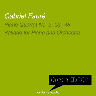 Green Edition - Fauré: Piano Quartet No. 2, Op. 45 & Ballade for Piano and Orchestra by Grant Johannesen