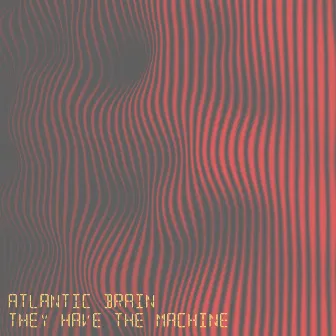 They Have The Machine by Atlantic Brain