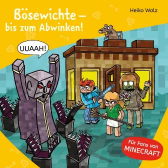 Minecraft 5: Bösewichte – bis zum Abwinken! by Julian Horeyseck