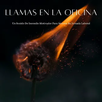 Llamas En La Oficina: Un Sonido De Incendio Motivador Para Mejorar Su Jornada Laboral by Música tranquila para el trabajo