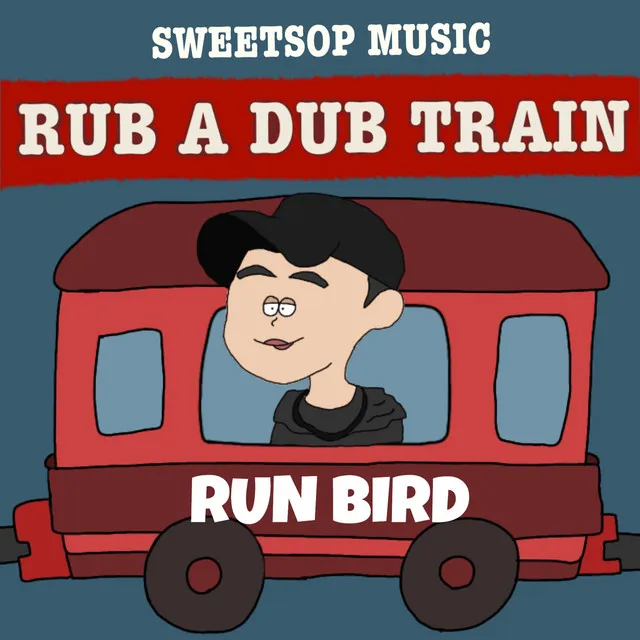 RUB A DUB TRAIN (RUN BIRD verse)