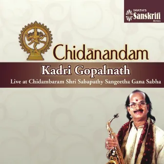 Chidanandam (Live at Chidambaram Shri Sabapathy Sangeetha Gana Sabha) by Kadri Gopalnath