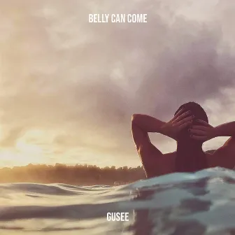 Belly Can Come by Gusee