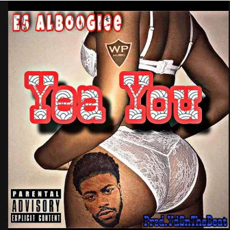 Yea You by Es AlBoogiee