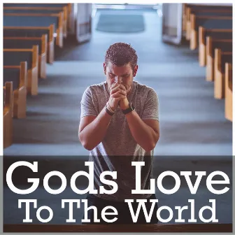 Gods Love To The World by Hill Group Worship