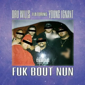 Fuk Bout Nun by Dru Wills