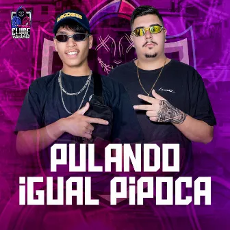 PULANDO IGUAL PIPOCA by BX MUNIZ