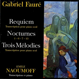 Gabriel Fauré - Requiem, Nocturnes, Trois Melodies by Emile Naoumoff