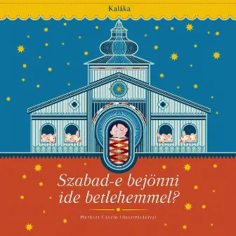 Szabad-e bejönni ide betlehemmel? by Kaláka