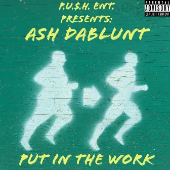 Put in the Work by Ash DaBlunt