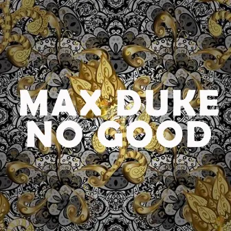 No Good by Max Duke