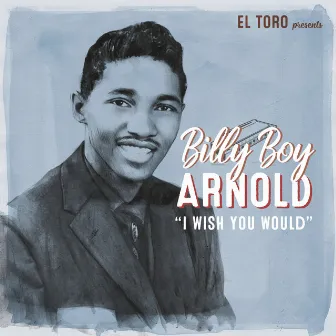 I Wish You Would by Billy Boy Arnold