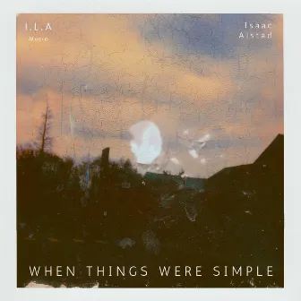 When Things Were Simple by Isaac Alstad