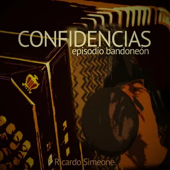 Confidencias - Episodio Bandoneón by Ricardo Simeone