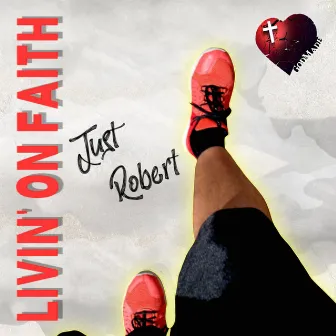 Livin' On Faith by Just Robert