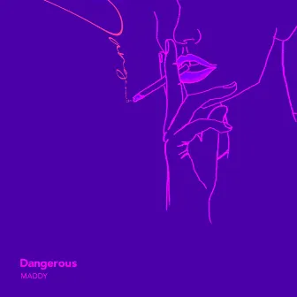 Dangerous by MADDY