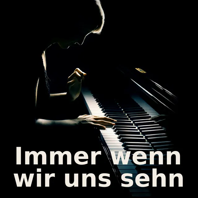 Immer wenn wir uns sehn - Piano Version