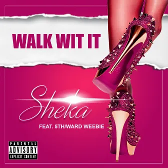 Walk Wit It by Sheka