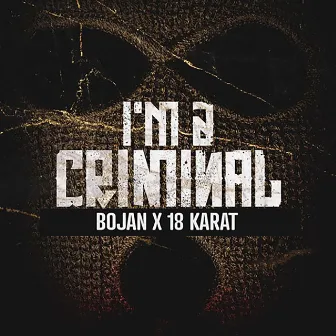 I'M A CRIMINAL (feat. 18 Karat) by BOJAN