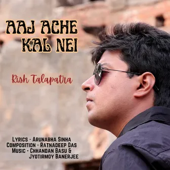 Aaj Ache Kal Nei by Rish Talapatra