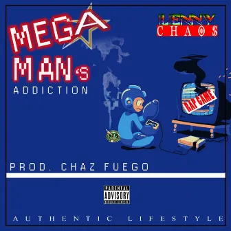 MegaMans Addiction by Lenny Chaos