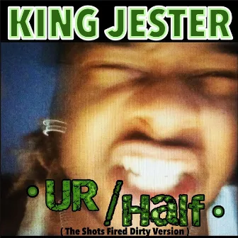 Ur / Half (The Shots Dirty Version) by King Jester