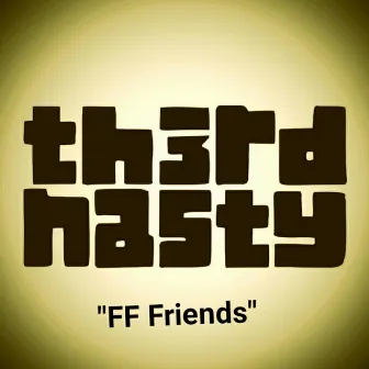 FF Friends by Third Nasty